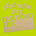 Live Your Life Wild &  Free Quote