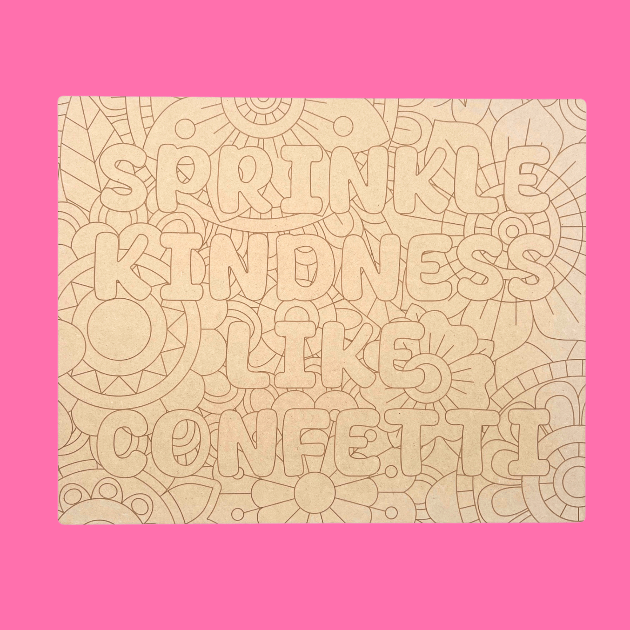 Sprinkle Kindness Like Confetti Art Engraved Board