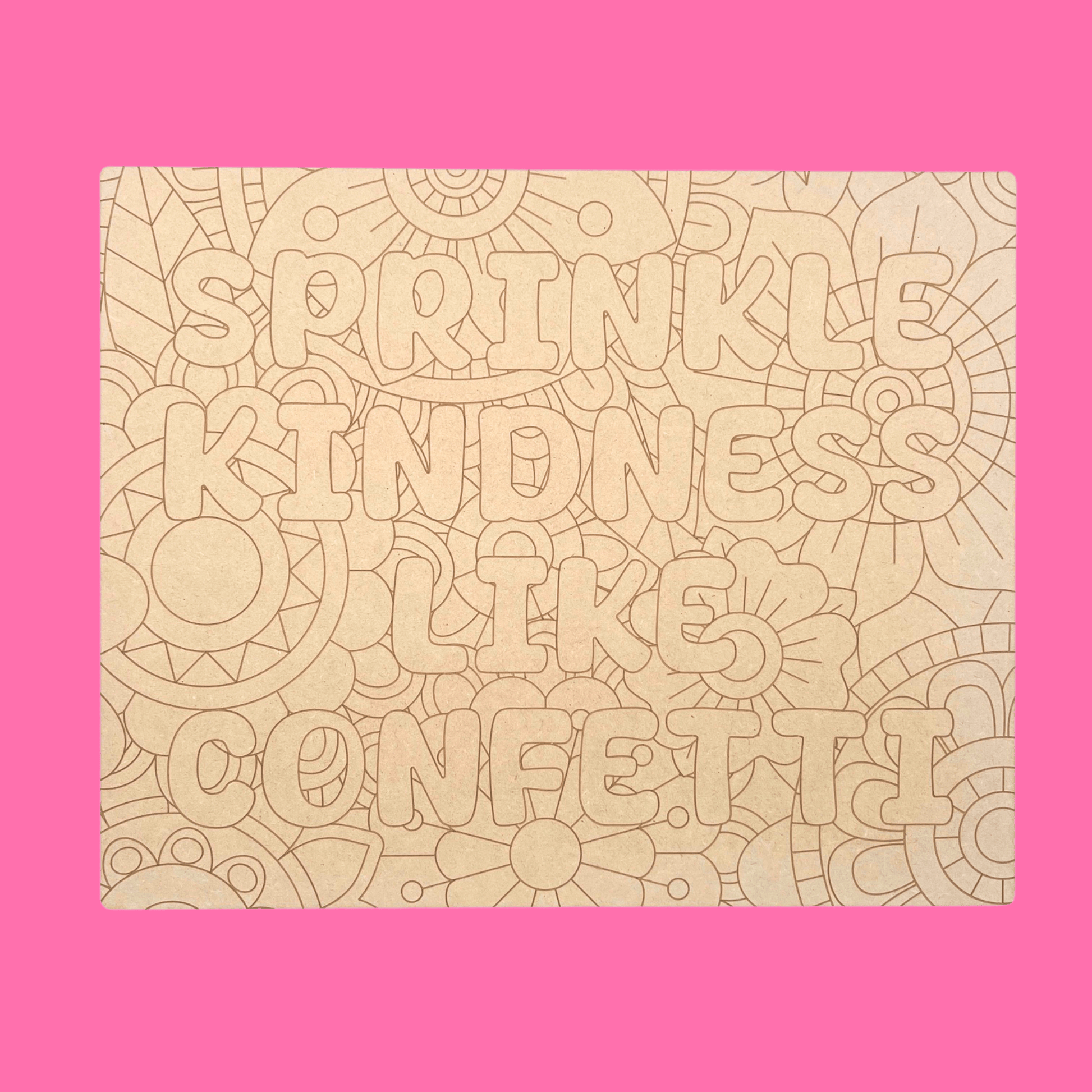 Sprinkle Kindness Like Confetti Art Engraved Board