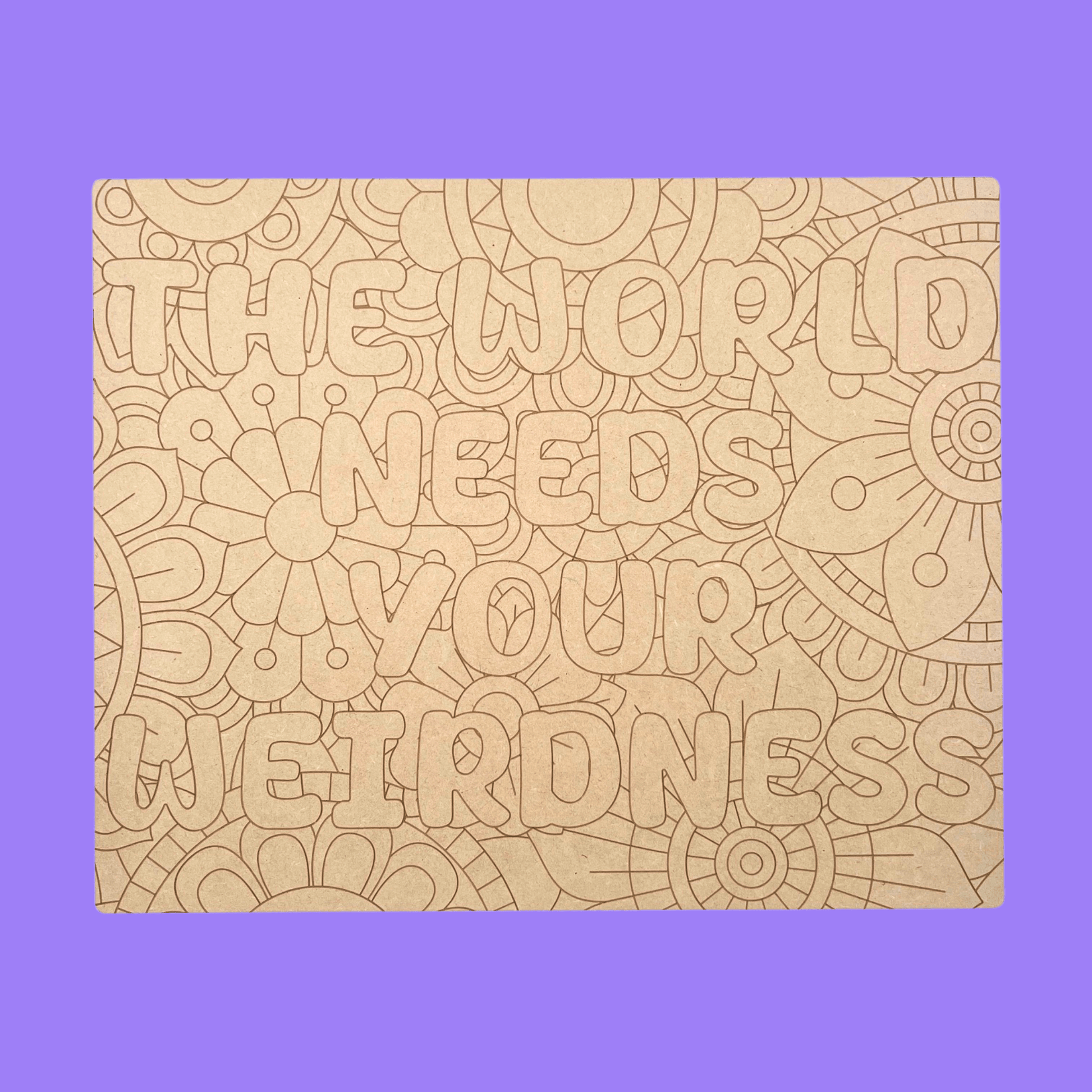 The World Needs Your Weirdness Art Engraved Board